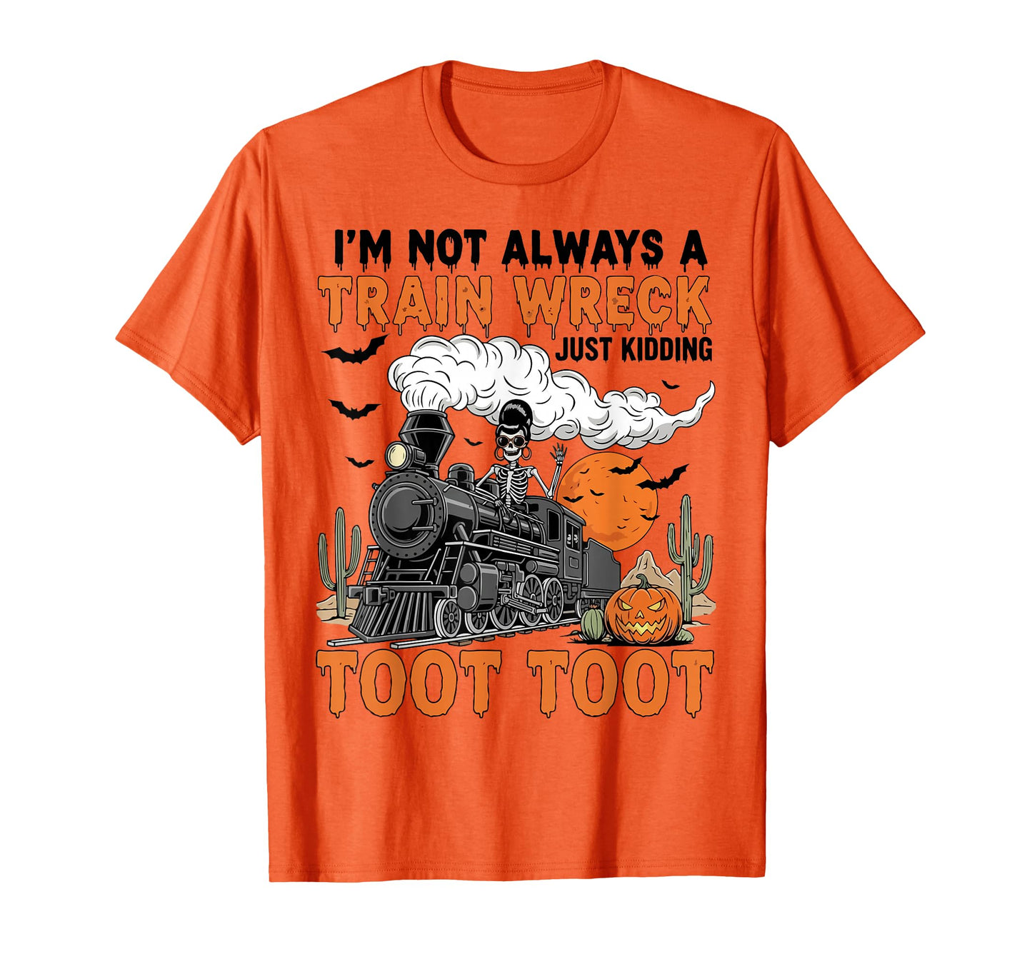 I’m Not Always A Train Wreck Just Kidding Toot Toot Funny T-Shirt