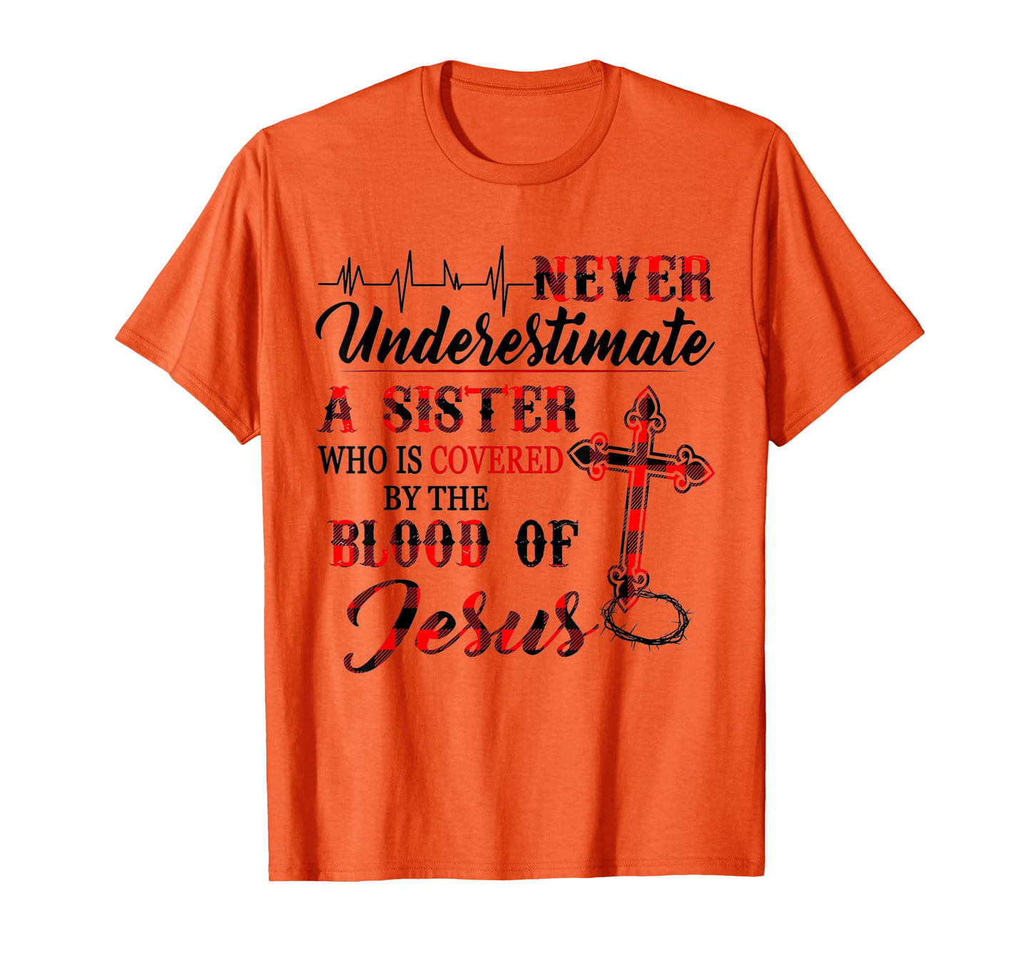 Never Underestimate A Sister Who Is Covered Blood Of Jesus T-Shirt