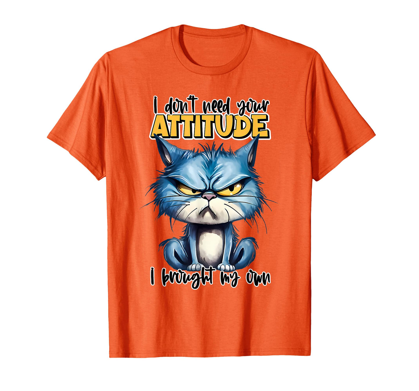 I don't need your attitude I brought my own Funny Sarcasm T-Shirt
