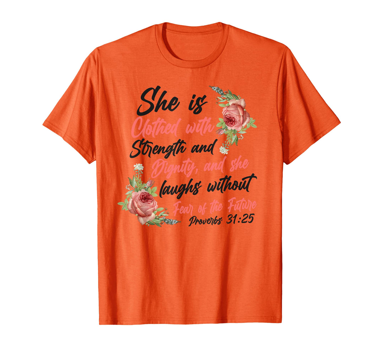Christian Bible Verse Quote Rose Flower Proverbs 31:25 T-Shirt