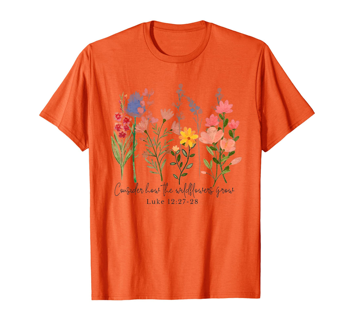 Consider How The Wildflowers Grow Funny Christian T-Shirt