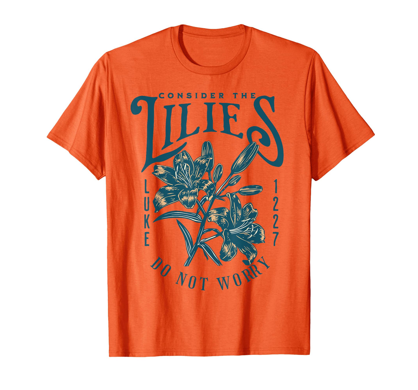 Consider the Lilies Christian Bible Scripture Luke Matthew T-Shirt