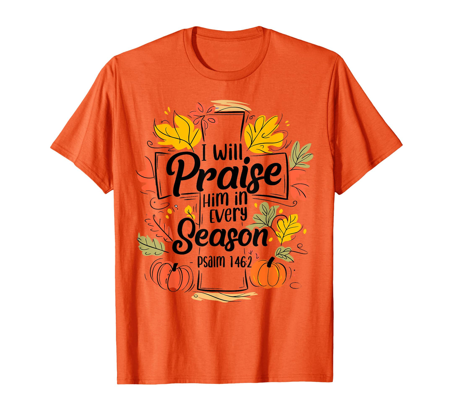 I Will Praise Him In Every Season Pumpkin Bible Verse Faith T-Shirt