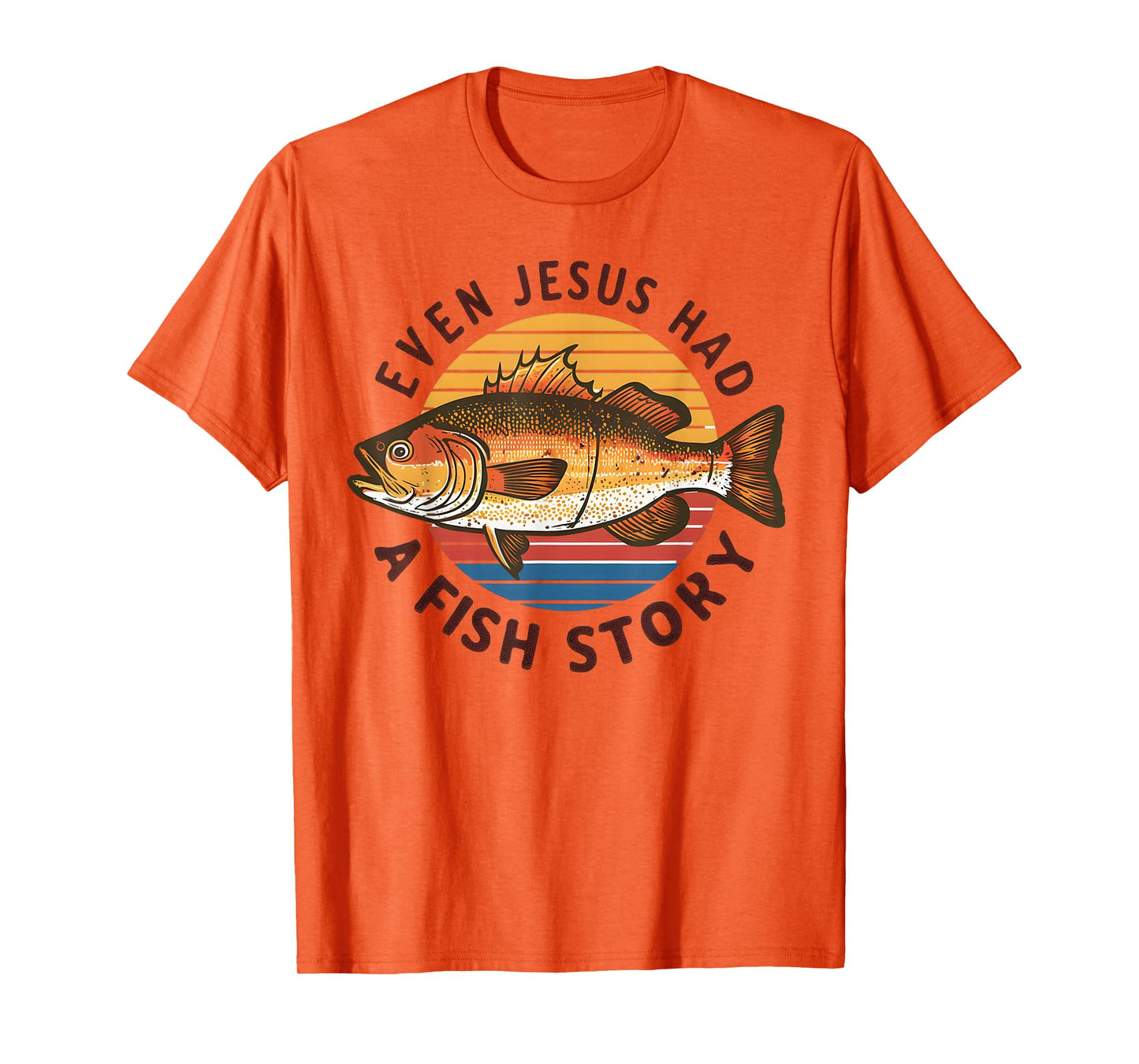 Fishing Tee Even Jesus Had Fish Story Funny Bass Fish Dad T-Shirt