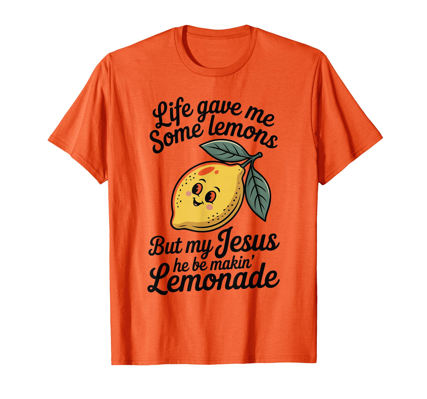 Life Gave Me Some Lemons But My Jesus He Be Makin' Lemonade T-Shirt