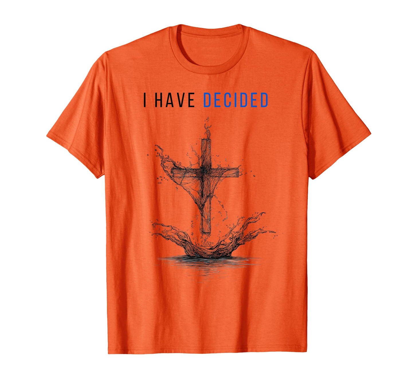 I Have Decided Cross and Water Design Fallow Jesus Baptized T-Shirt