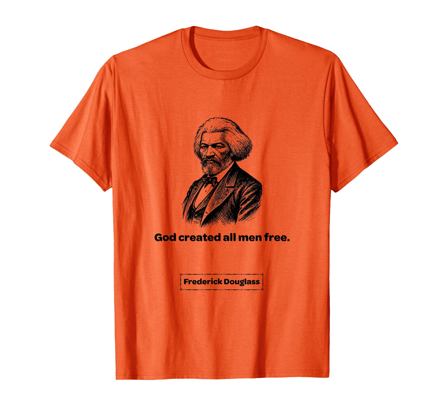 Frederick Douglass God Created All Men Free Men Women Gift T-Shirt