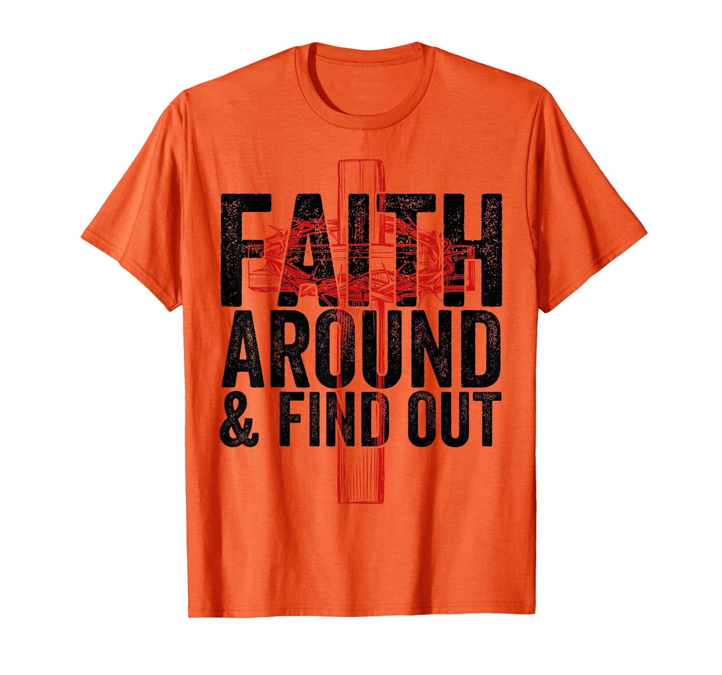 Christian Faith Around and Find Out T-Shirt