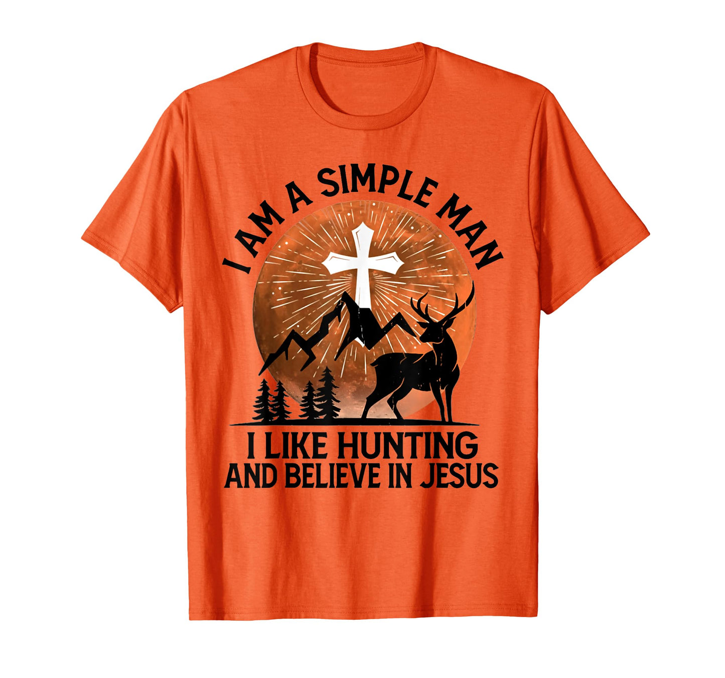 I Am A Simple Man I Like Hunting And Believe In Jesus T-Shirt