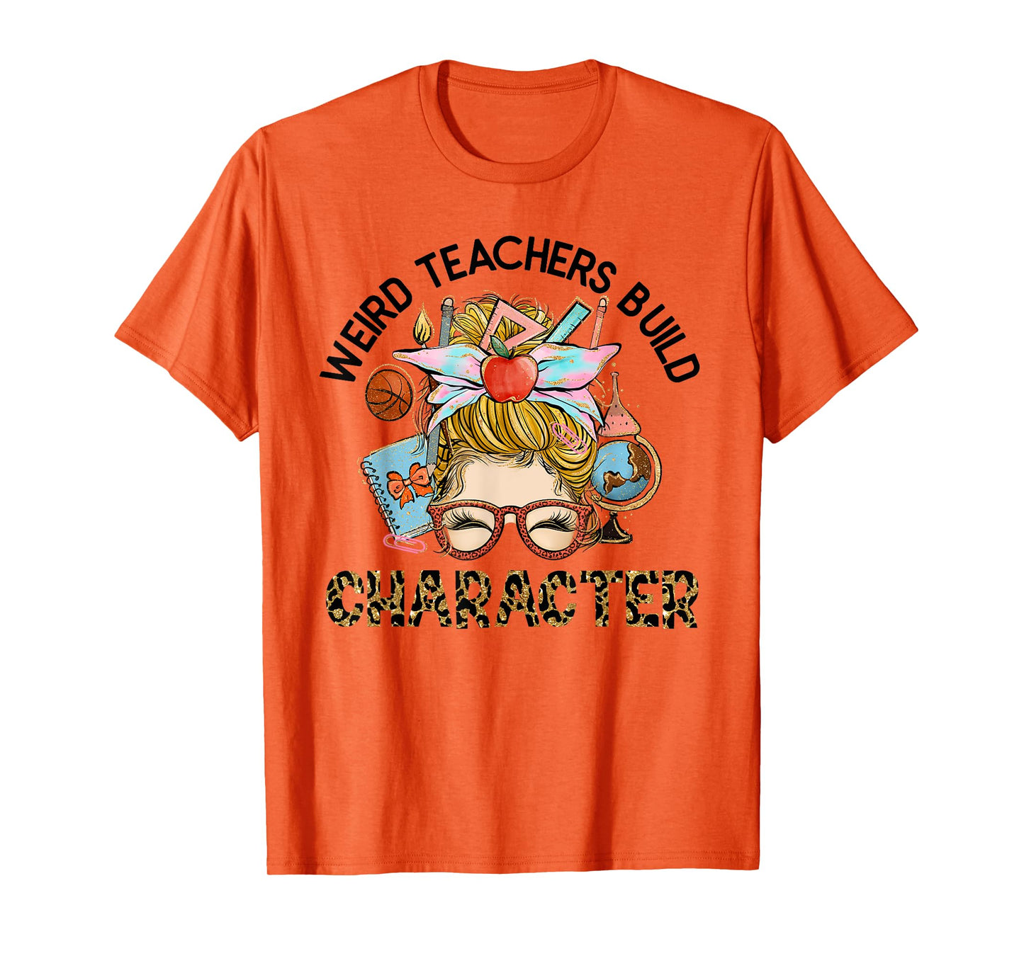Weird Teachers Build Character Funny Teacher Appreciation Men Women Kids T-Shirt