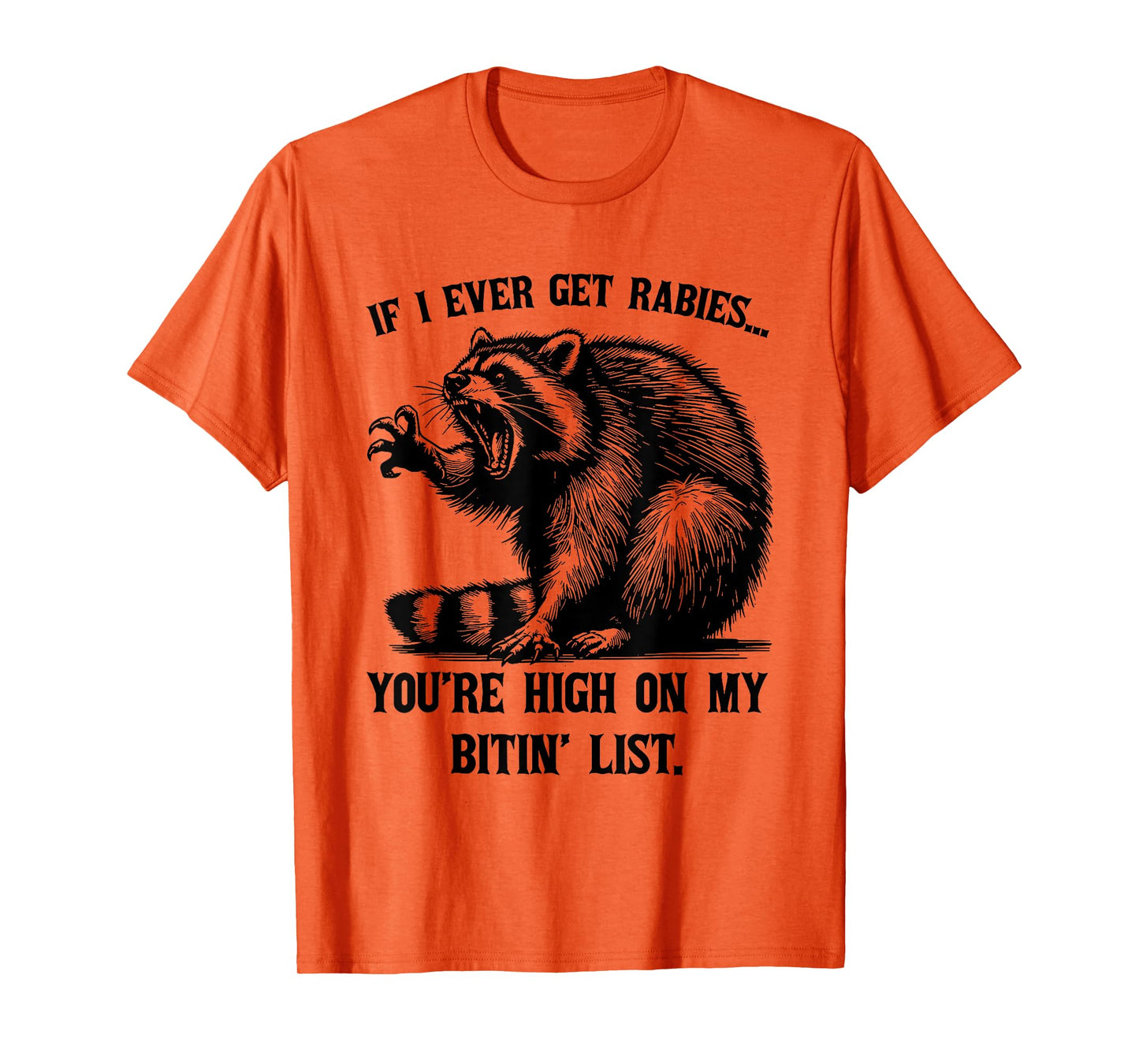 If I Ever Get Rabies You're High On My Bitin' List Raccoon T-Shirt