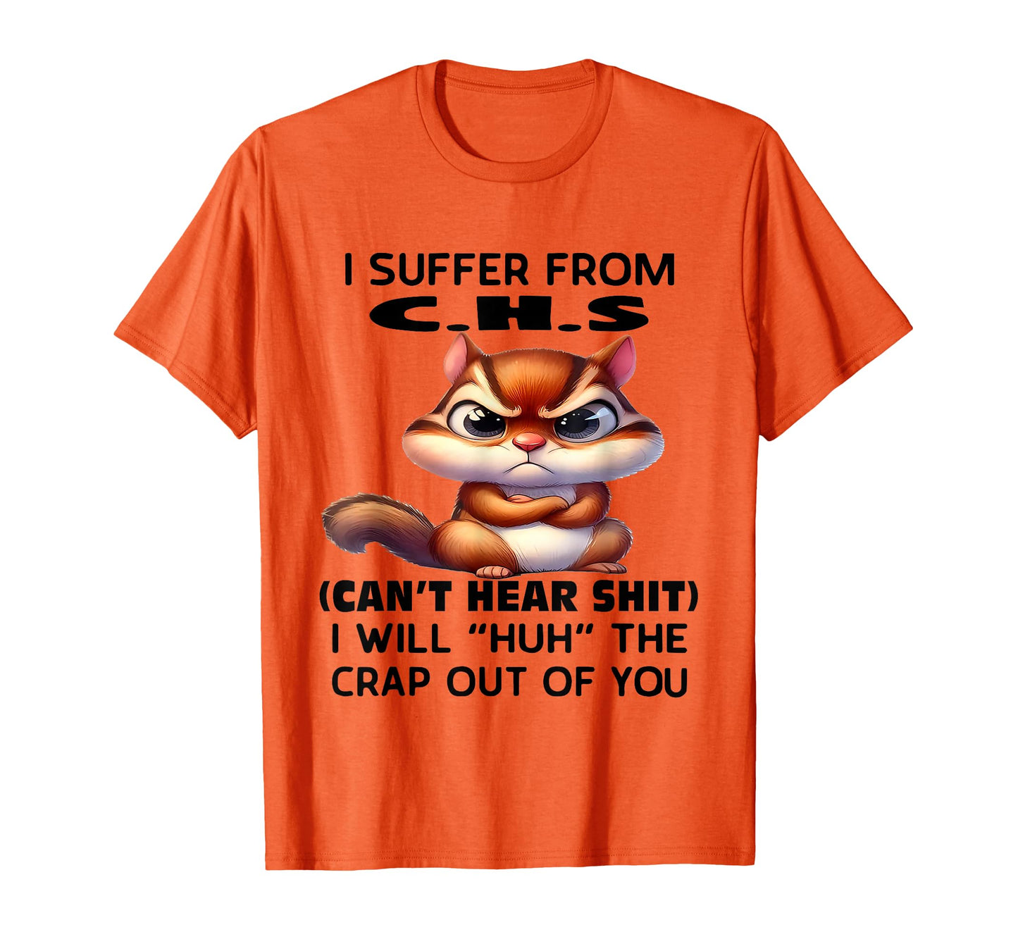 Humor Quote I Suffer from CHS I Will Huh The Crap Sarcastic T-Shirt