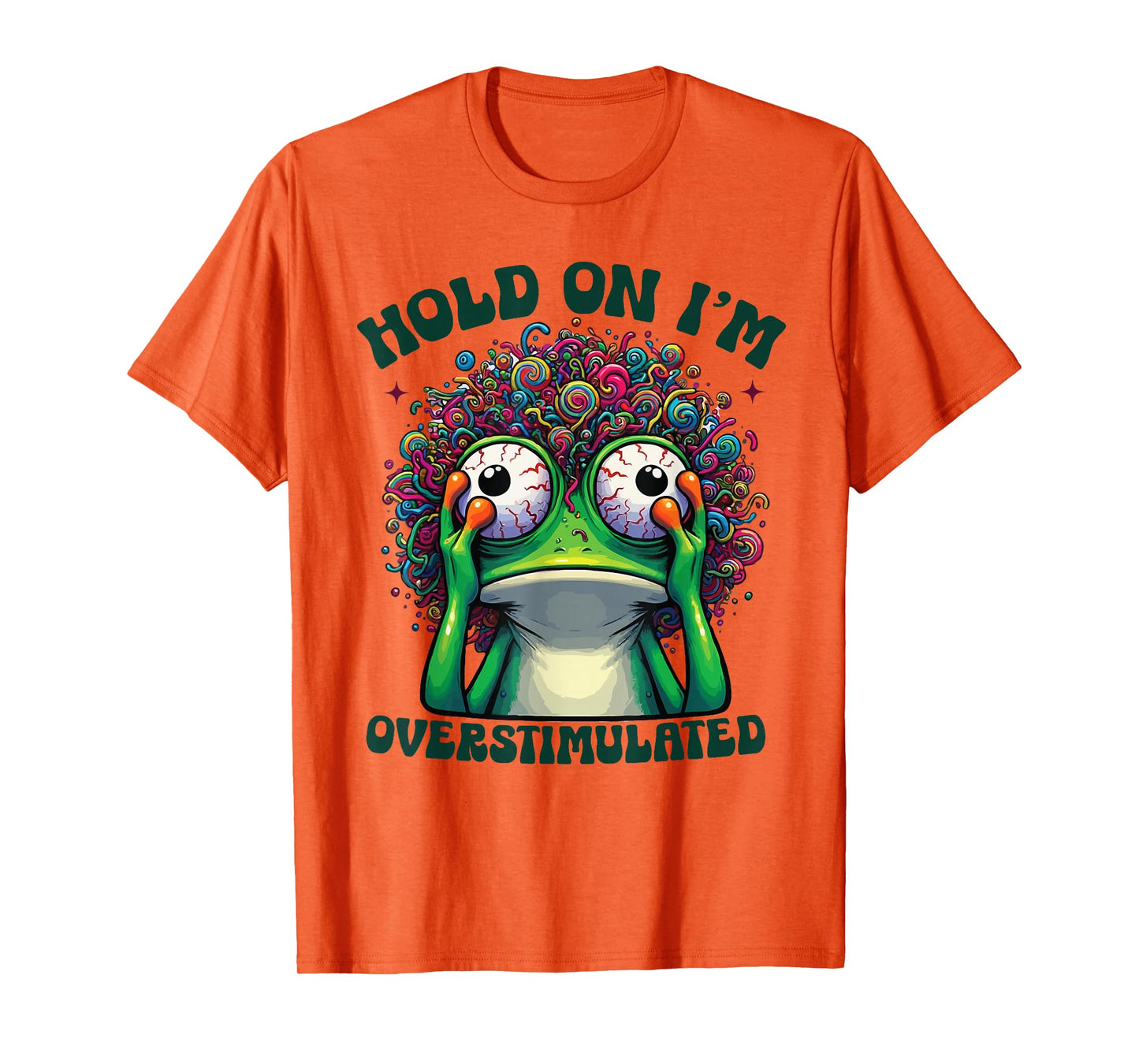 Hold On I'm Overstimulated funny Frog ADHD autism meme frog T-Shirt