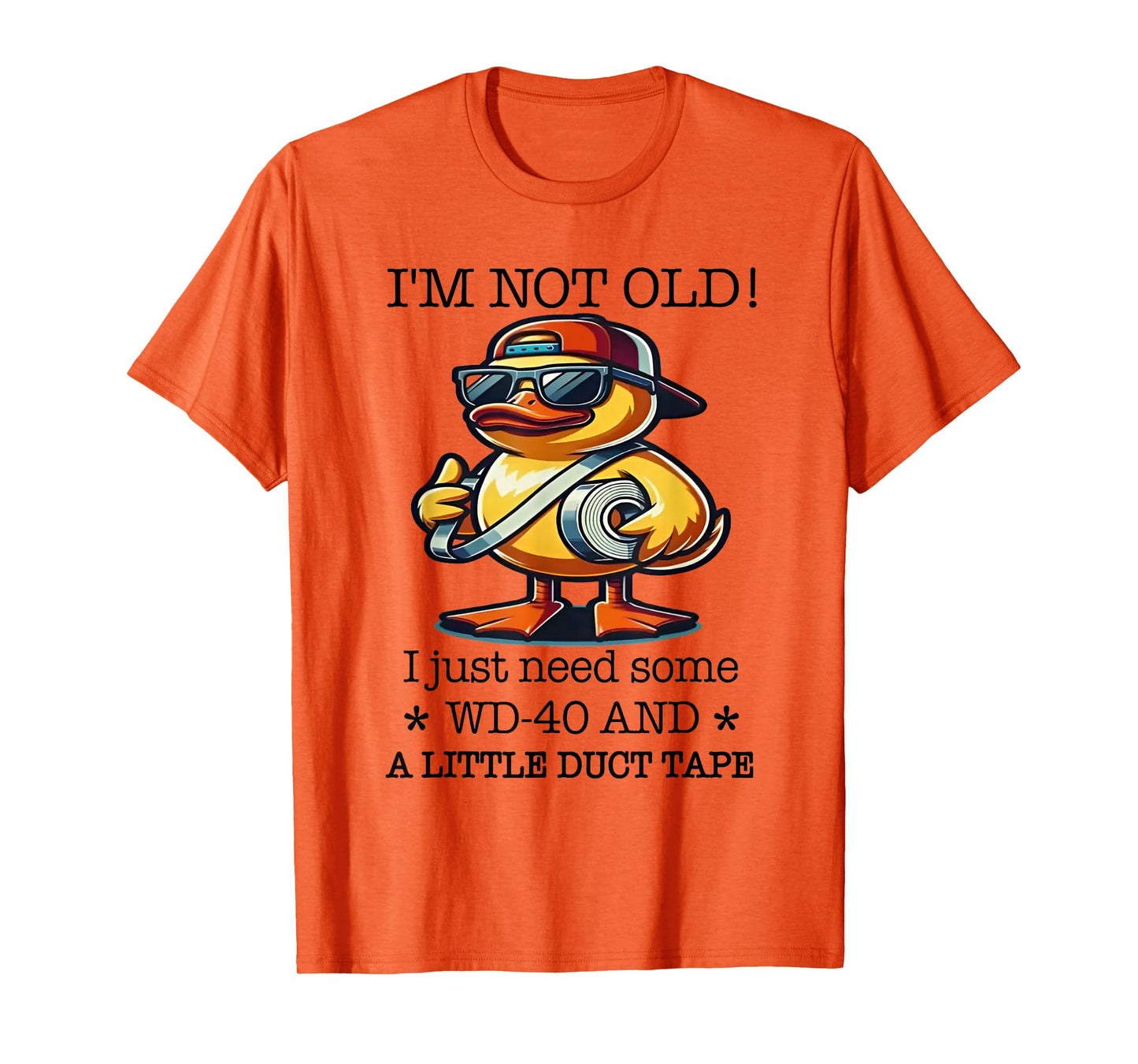 Duck I’m Not Old Wd-40 I Just Need Some A Little Duct Tape T-Shirt
