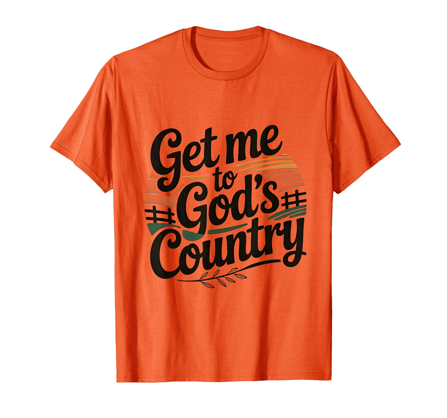 Get Me To God’s Country T-Shirt