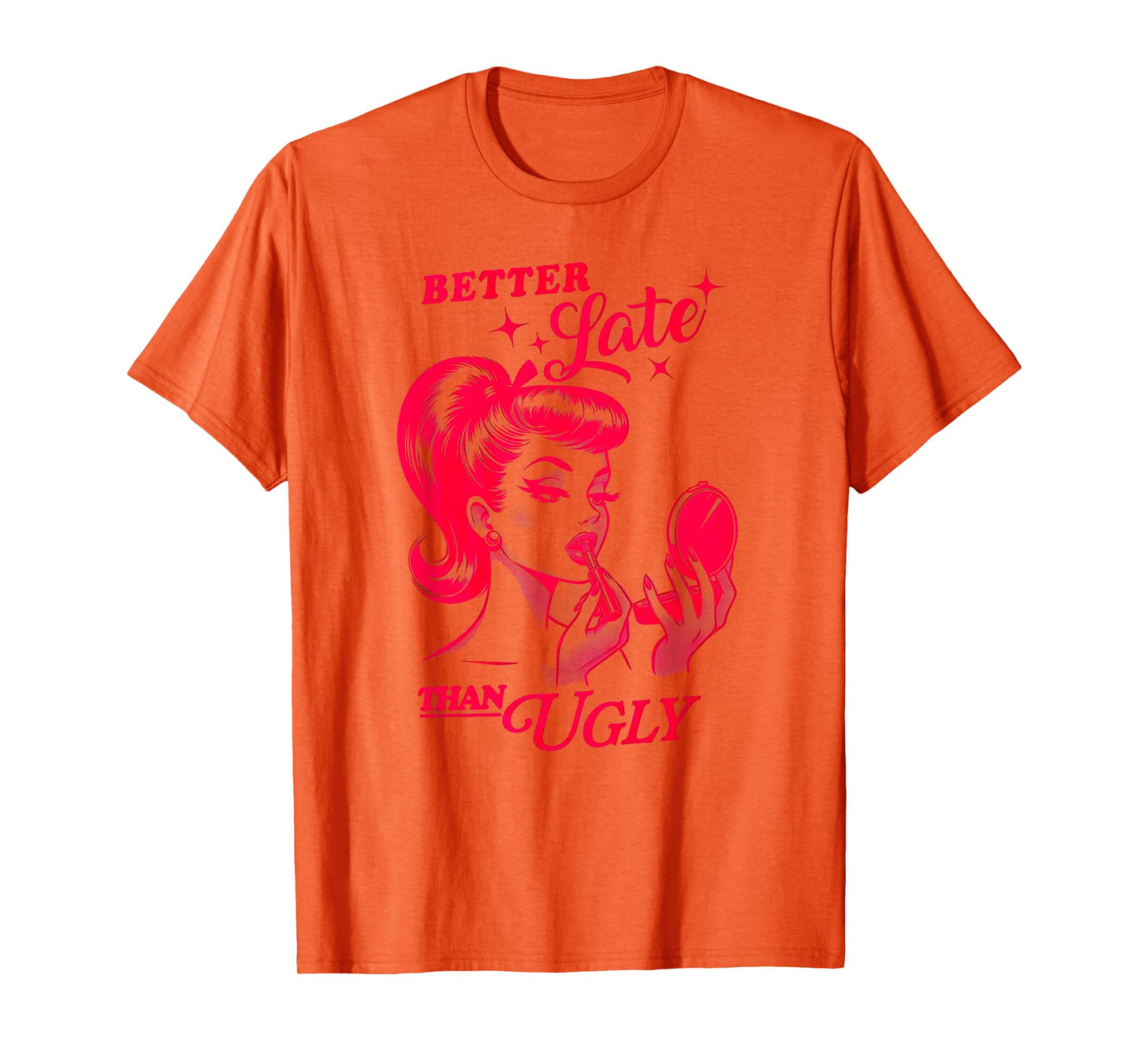 BETTER Late THAN UGLY Funny design T-Shirt