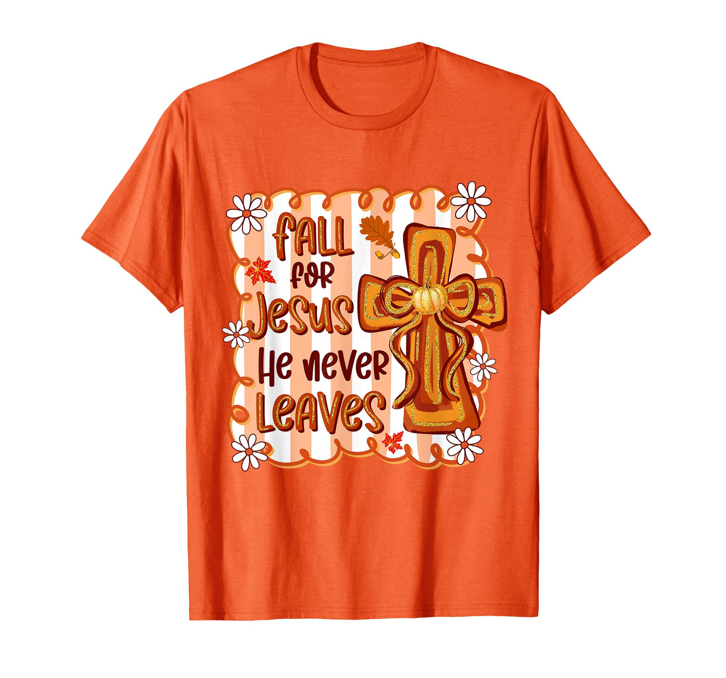 Fall For Jesus He Never Leaves Christian Cross Religious T-Shirt