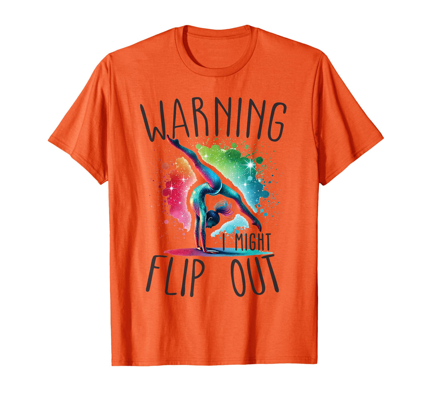 Funny Warning i might flip out rainbow splash gymnast girl T-Shirt