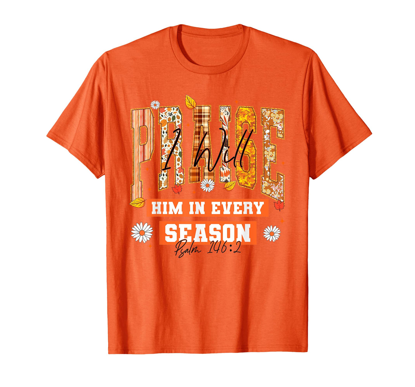 I Will Praise Him in Every Season Thanksgiving Fall Autumn T-Shirt