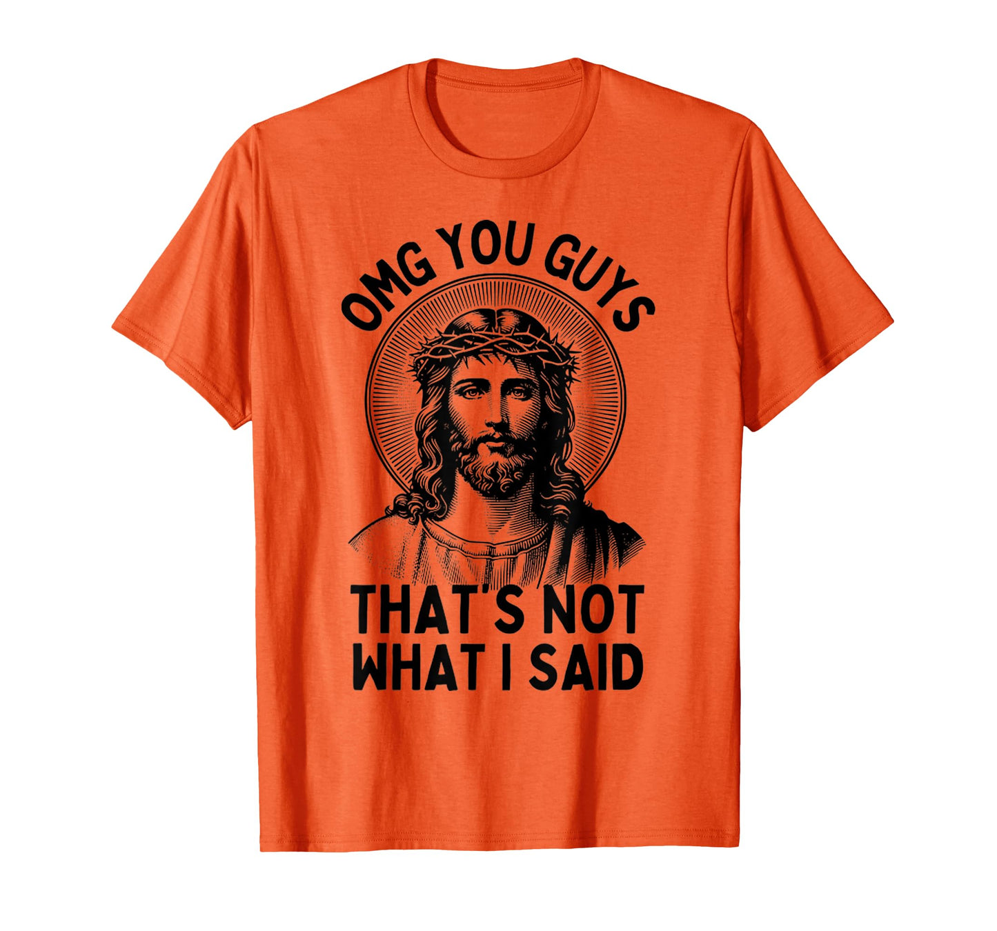 Funny Face Of Jesus OMG You Guys, That's Not What I Said T-Shirt