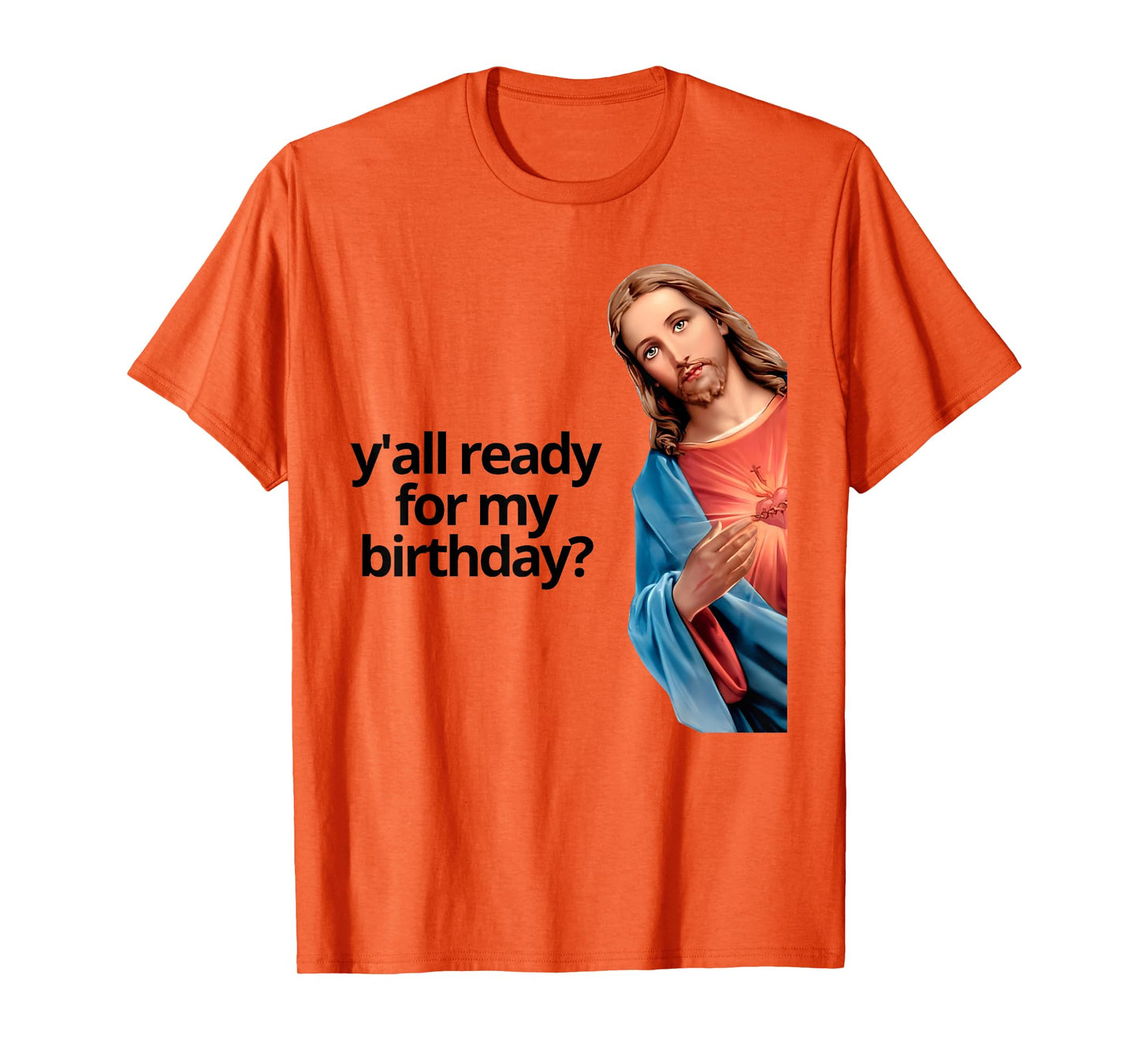 Y'all Ready for My Birthday Jesus Lovers Faith T-Shirt