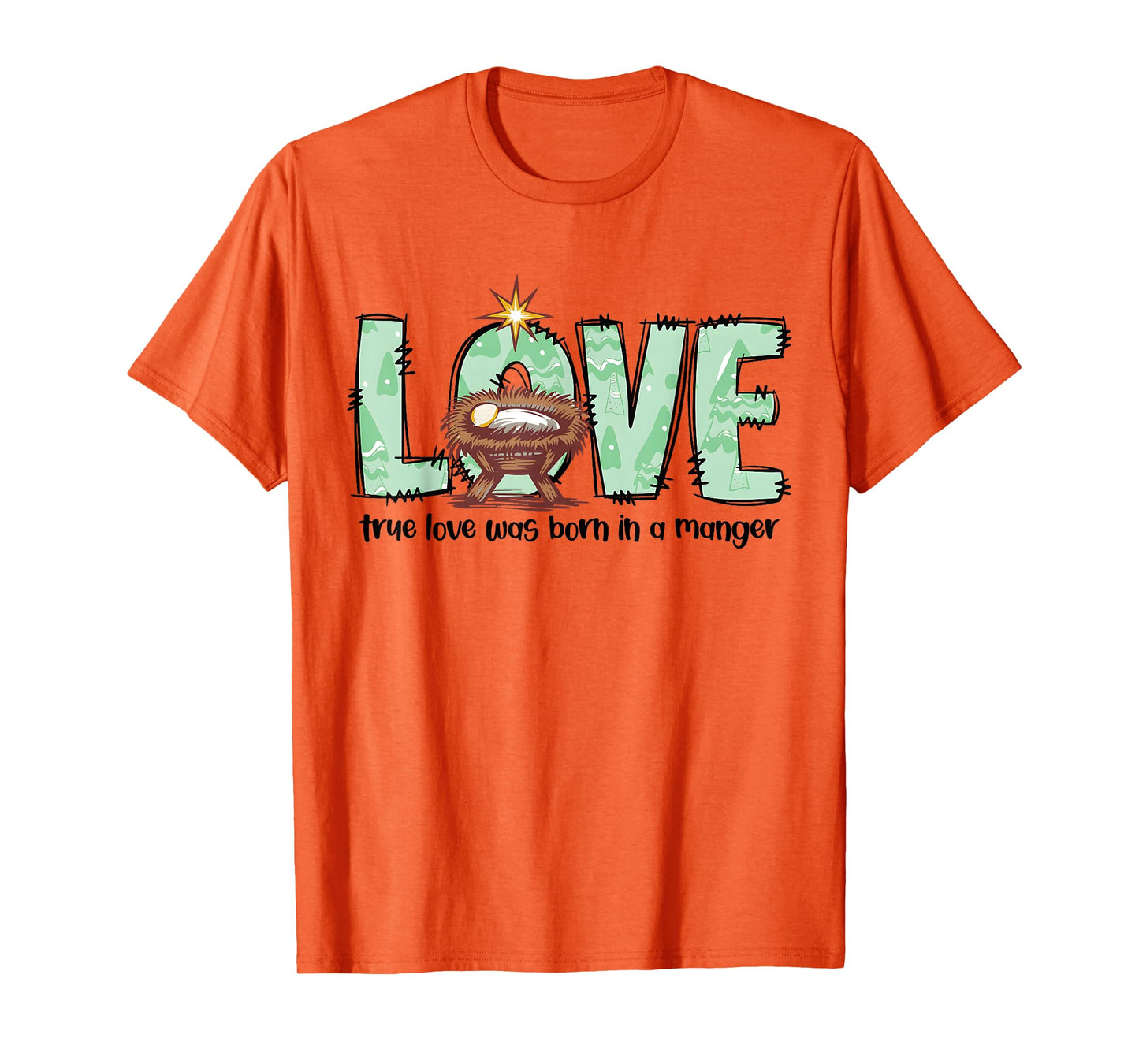 Love True Love was Born in A Manger Christmas Quote T-Shirt