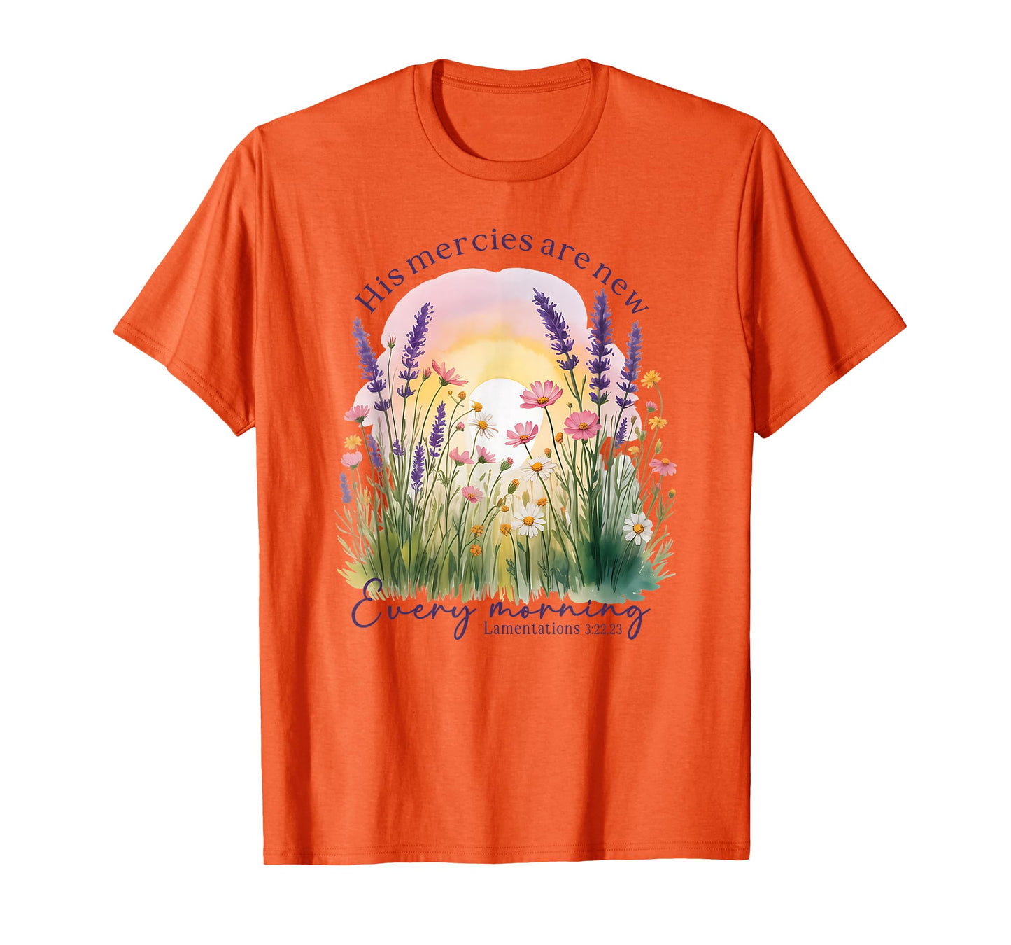 His Mercies are New Every Morning - Lamentations 3:22, 23 T-Shirt