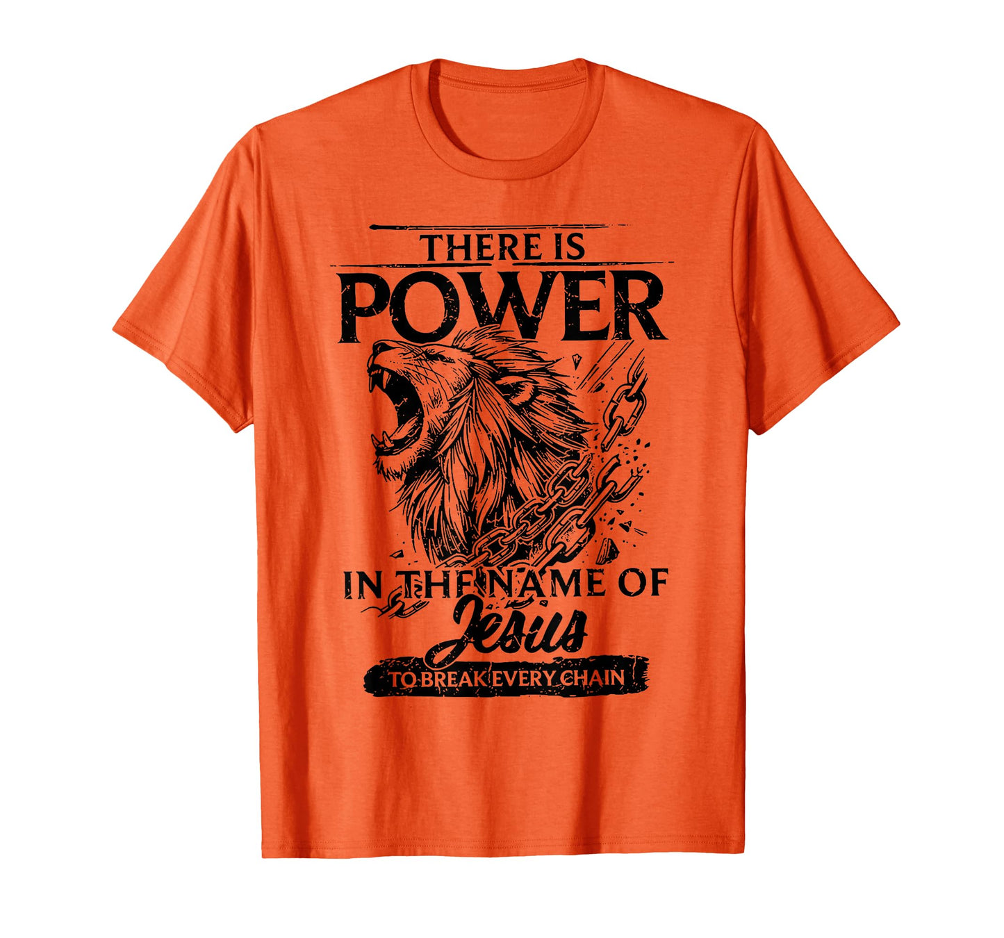 There Is Power In The Name Of Jesus To Break Every Chain T-Shirt