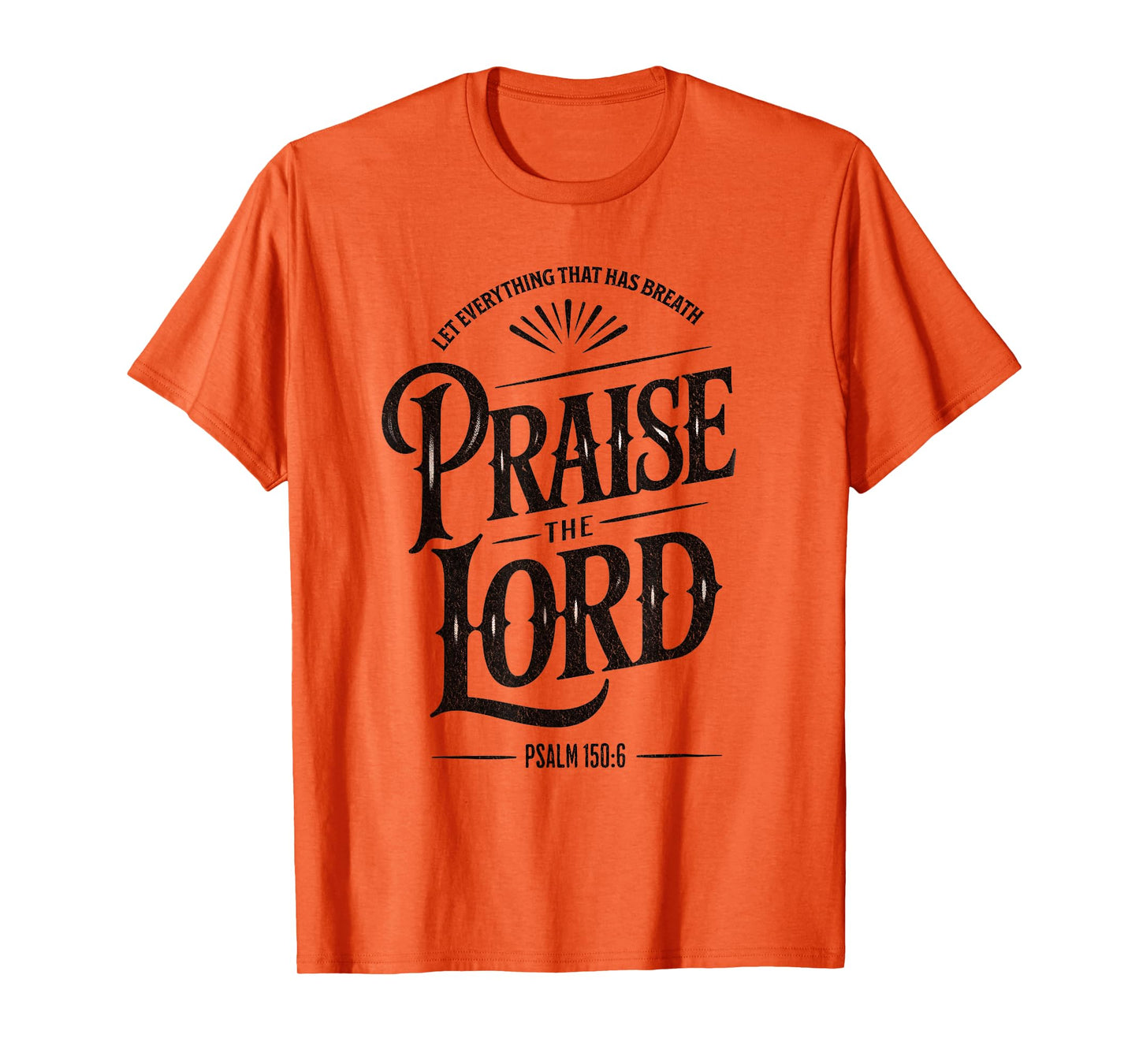 Praise the Lord Psalm 150:6 Christian Faith T-Shirt