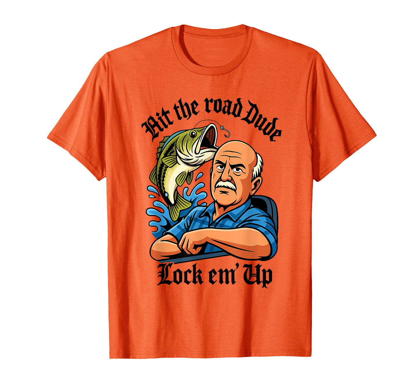 Hit The Road Dude Lock em' Up Funny Design T-Shirt