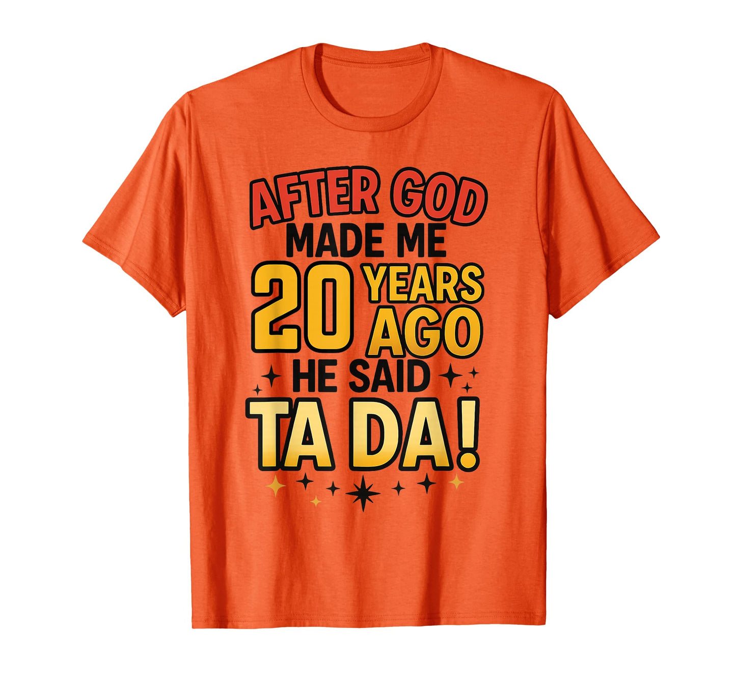 After God Made Me 20 Years Ago He Said Ta Da 20th Birthday T-Shirt