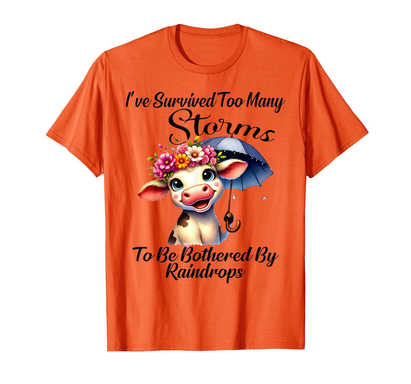 I've Survived Too Many Storms To Be Bothered By Raindrops T-Shirt