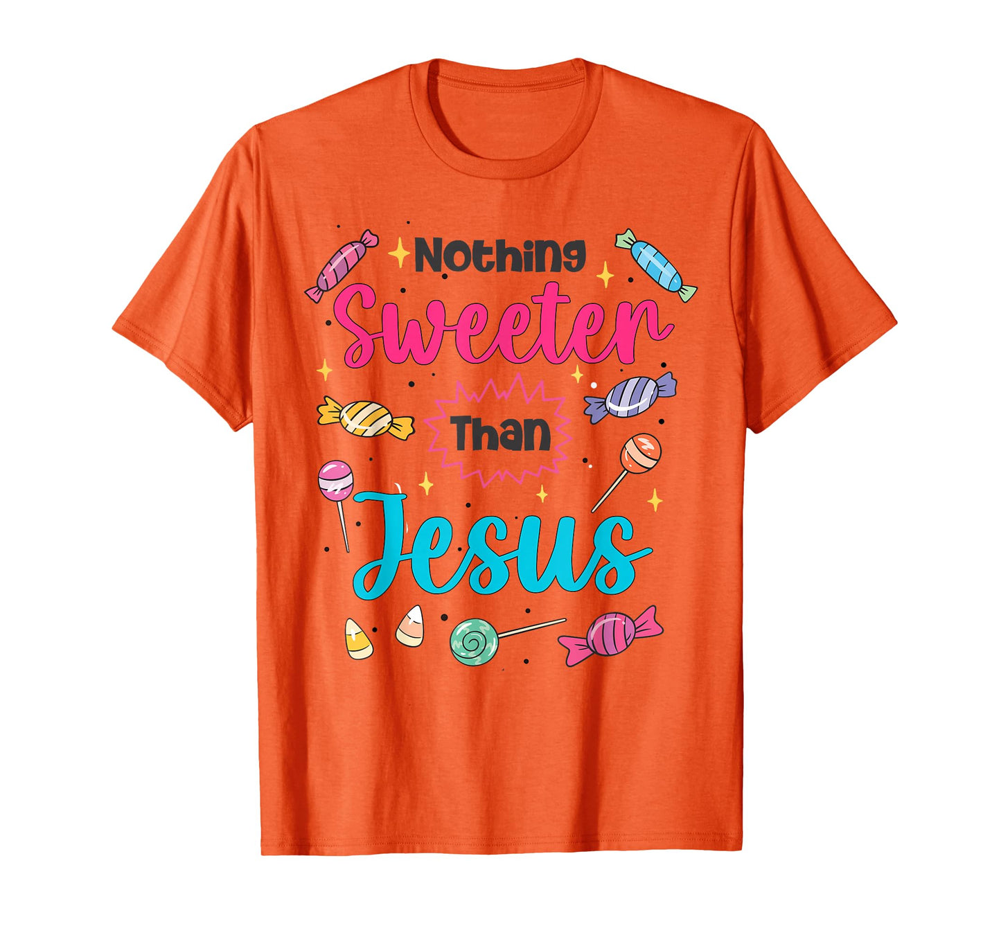 Jesus Nothing Sweeter Than Jesus Christian Faith Candy God T-Shirt