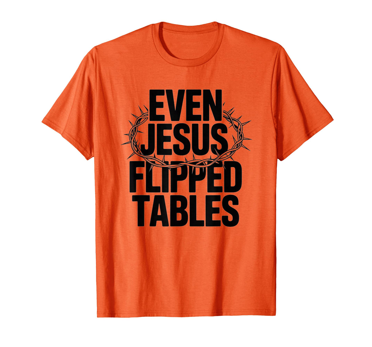 Even Jesus Flipped Tables Funny Jesus Lovers Christian T-Shirt