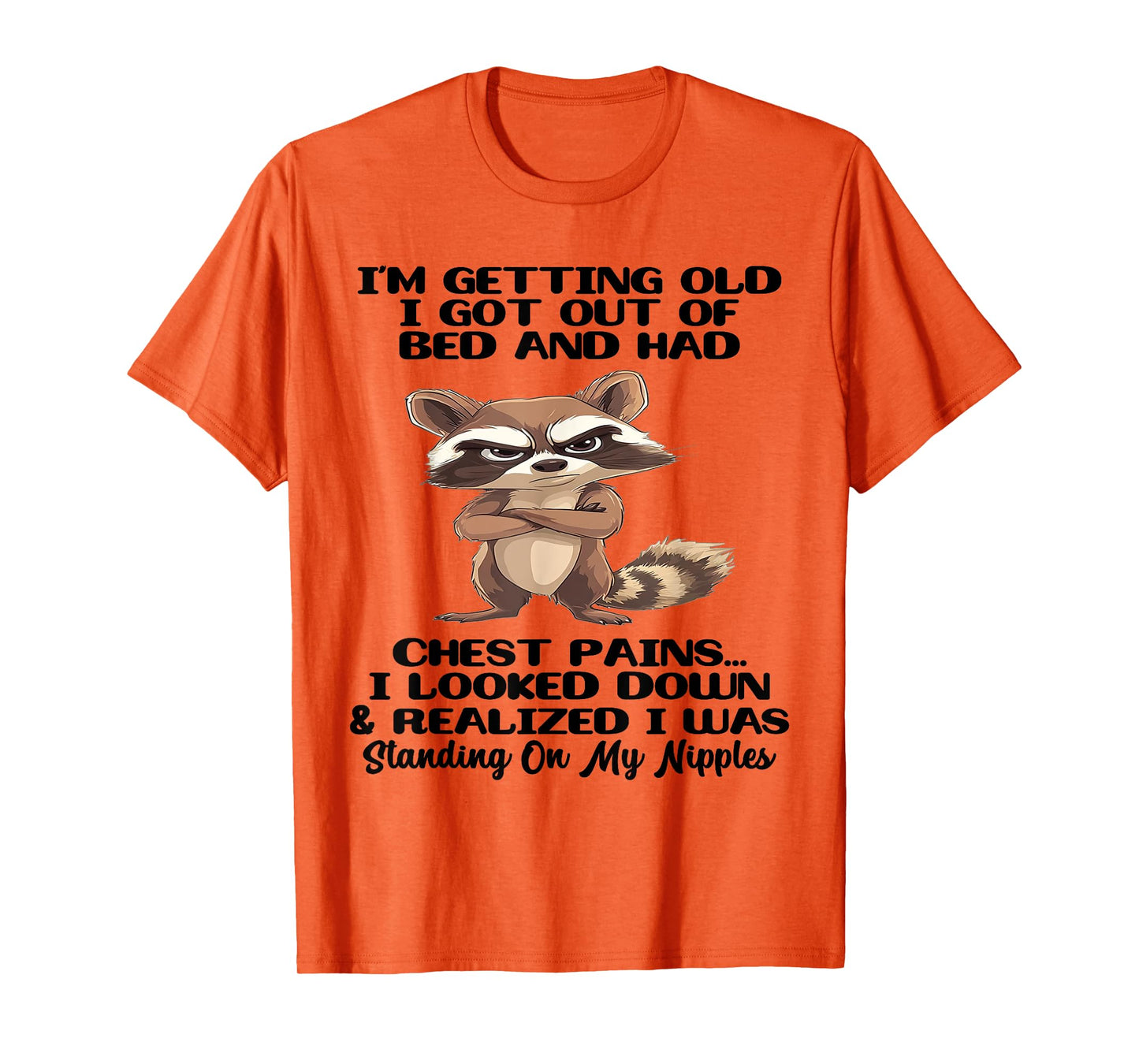 I'm Getting Old I Got Out of Bed and Had Chest Pains T-Shirt