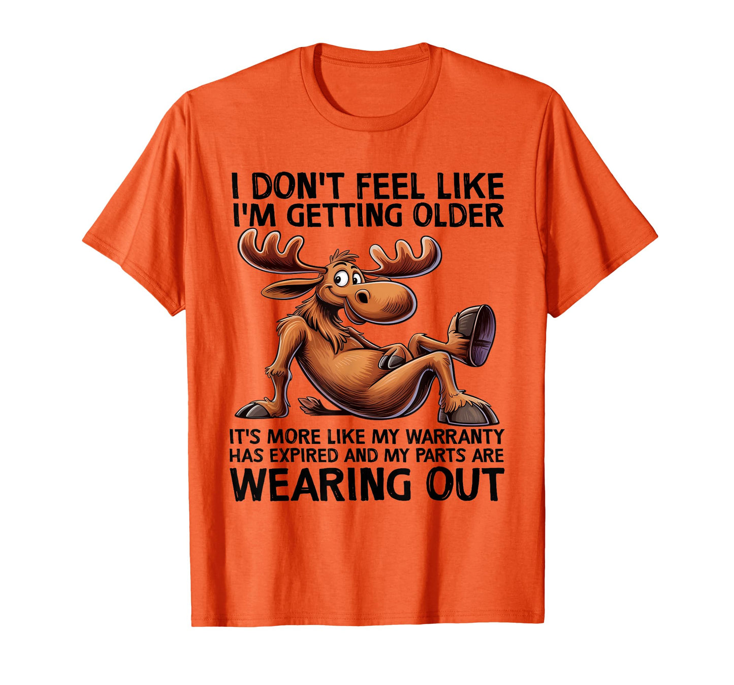 I Don't Feel Like I'm Getting Older Moose Funny Saying Quote T-Shirt