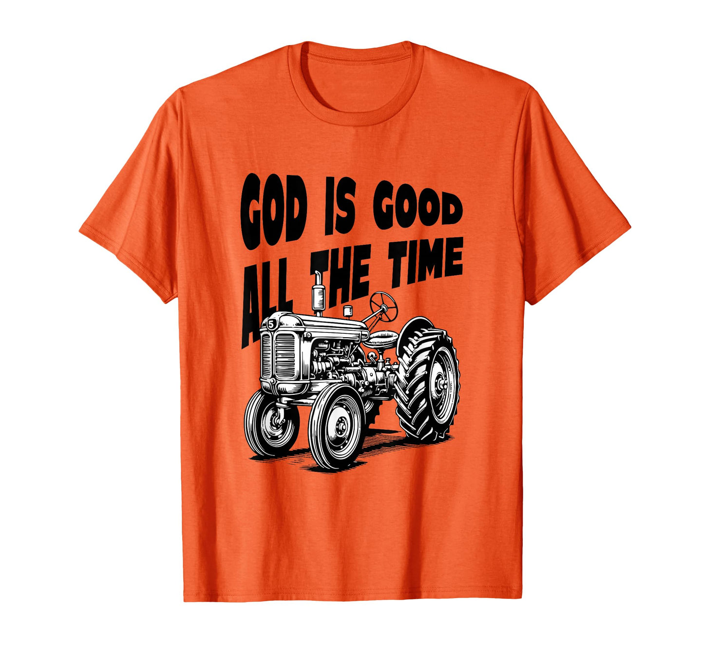 God is Good All The Time Farm Tractor Farmer Faith Christian T-Shirt