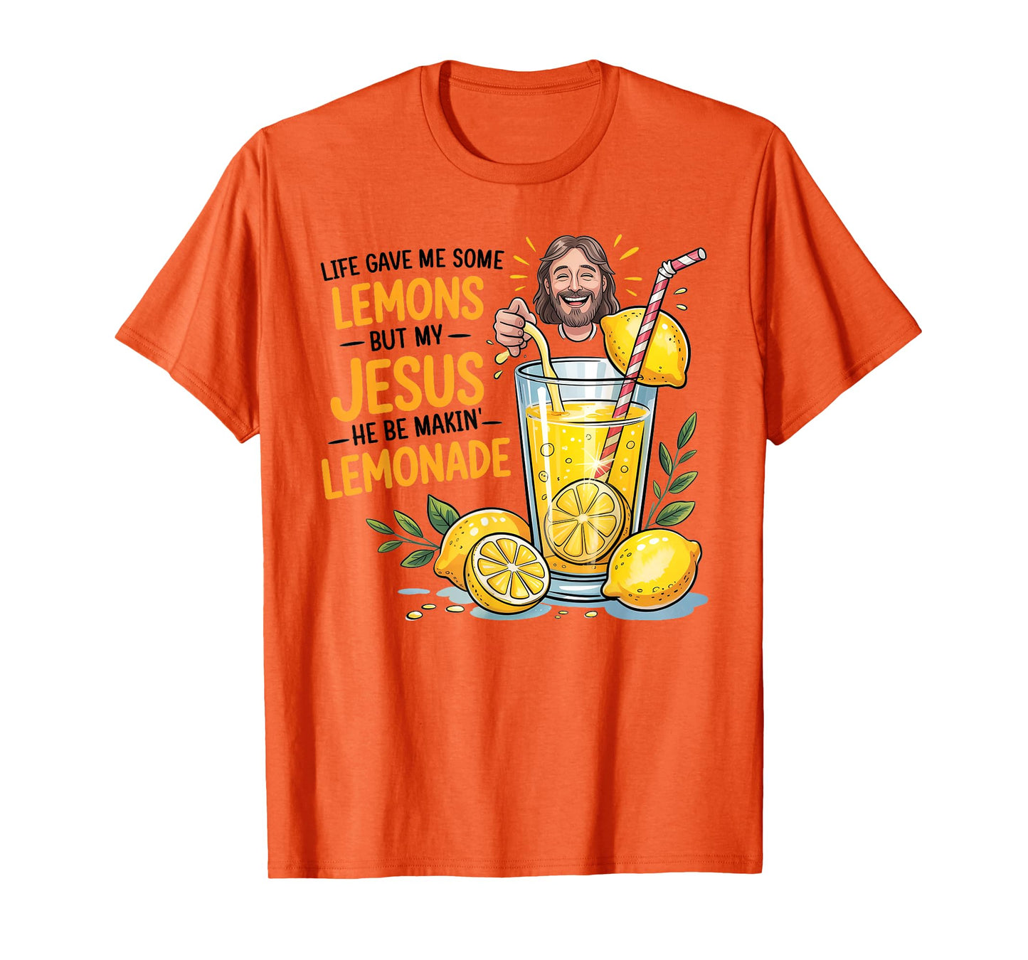 Life Gave Me Some Lemons But My Jesus He Be Making Lemonade T-Shirt