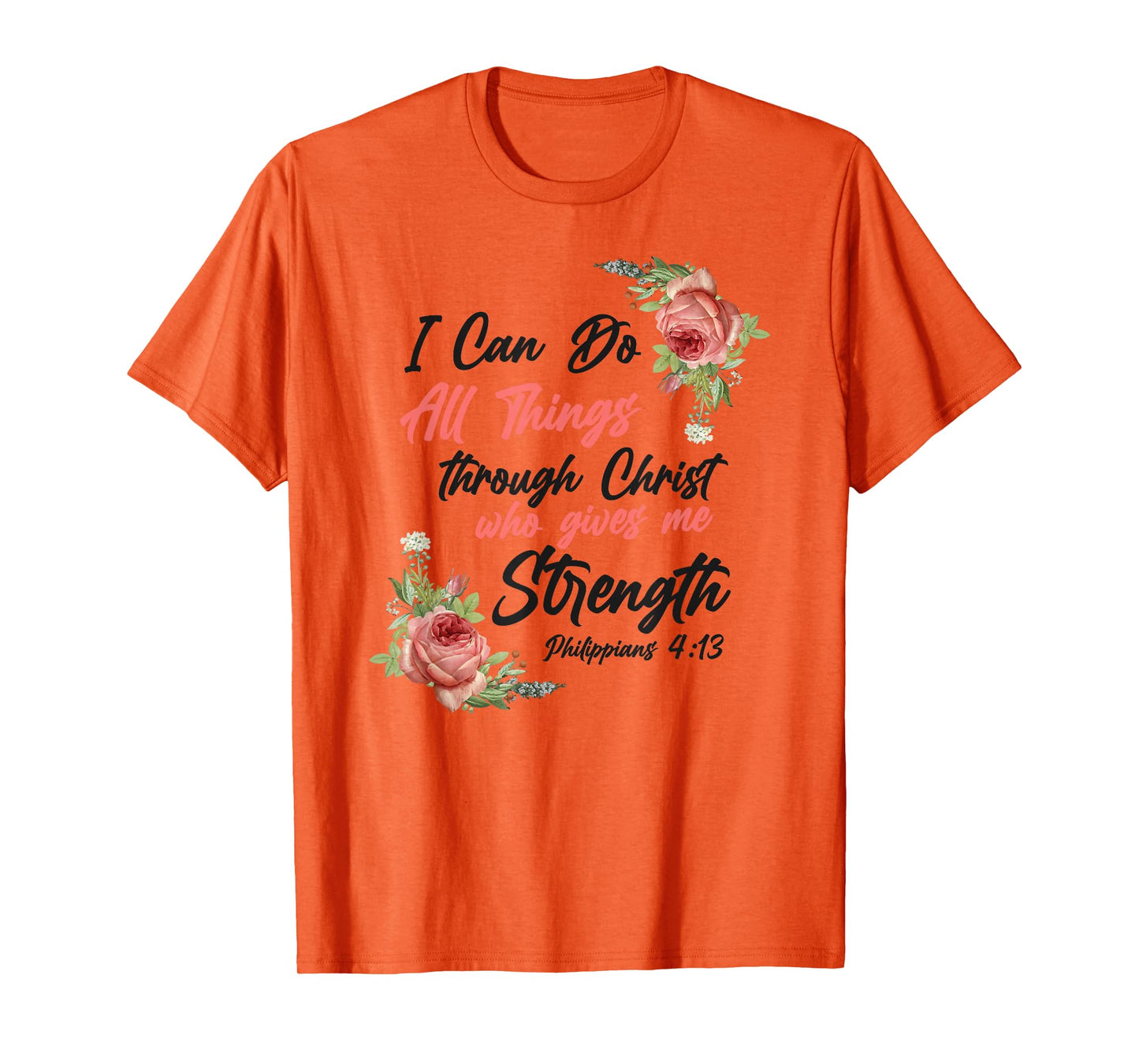 Christian Bible Verse Quote Rose Flower Philippians 4:13 T-Shirt