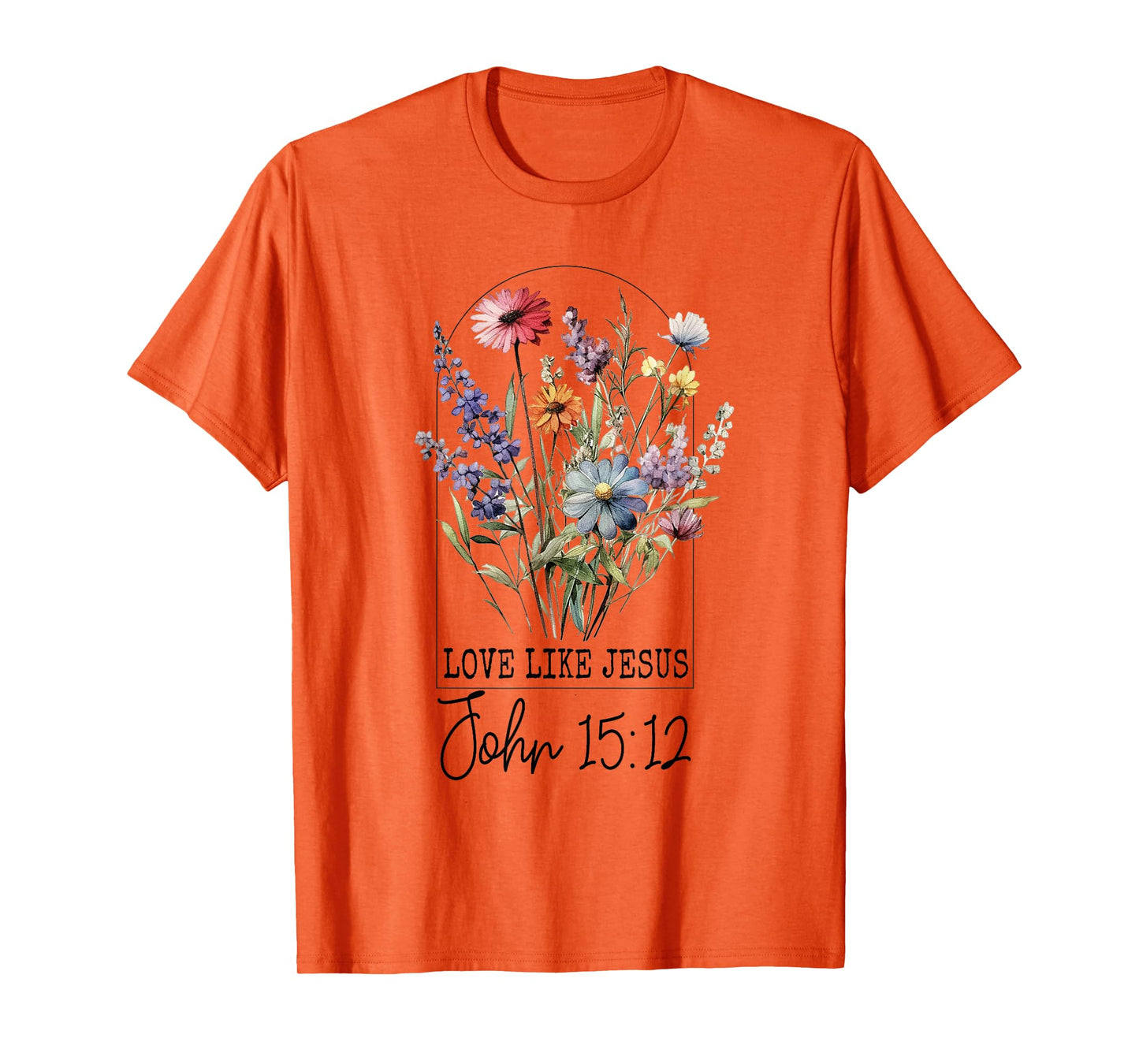 Love Like Jesus John 15:12 Bible Verse Flower Jesus T-Shirt