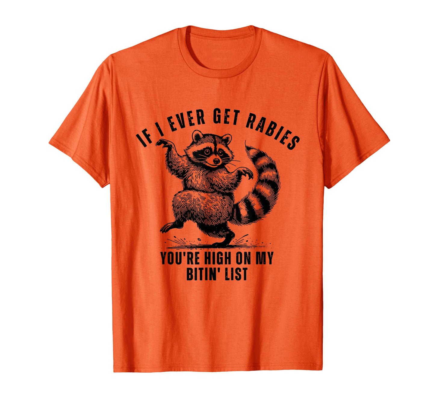 If I Ever Get Rabies You’re High On My Bitin’ List Raccoon T-Shirt
