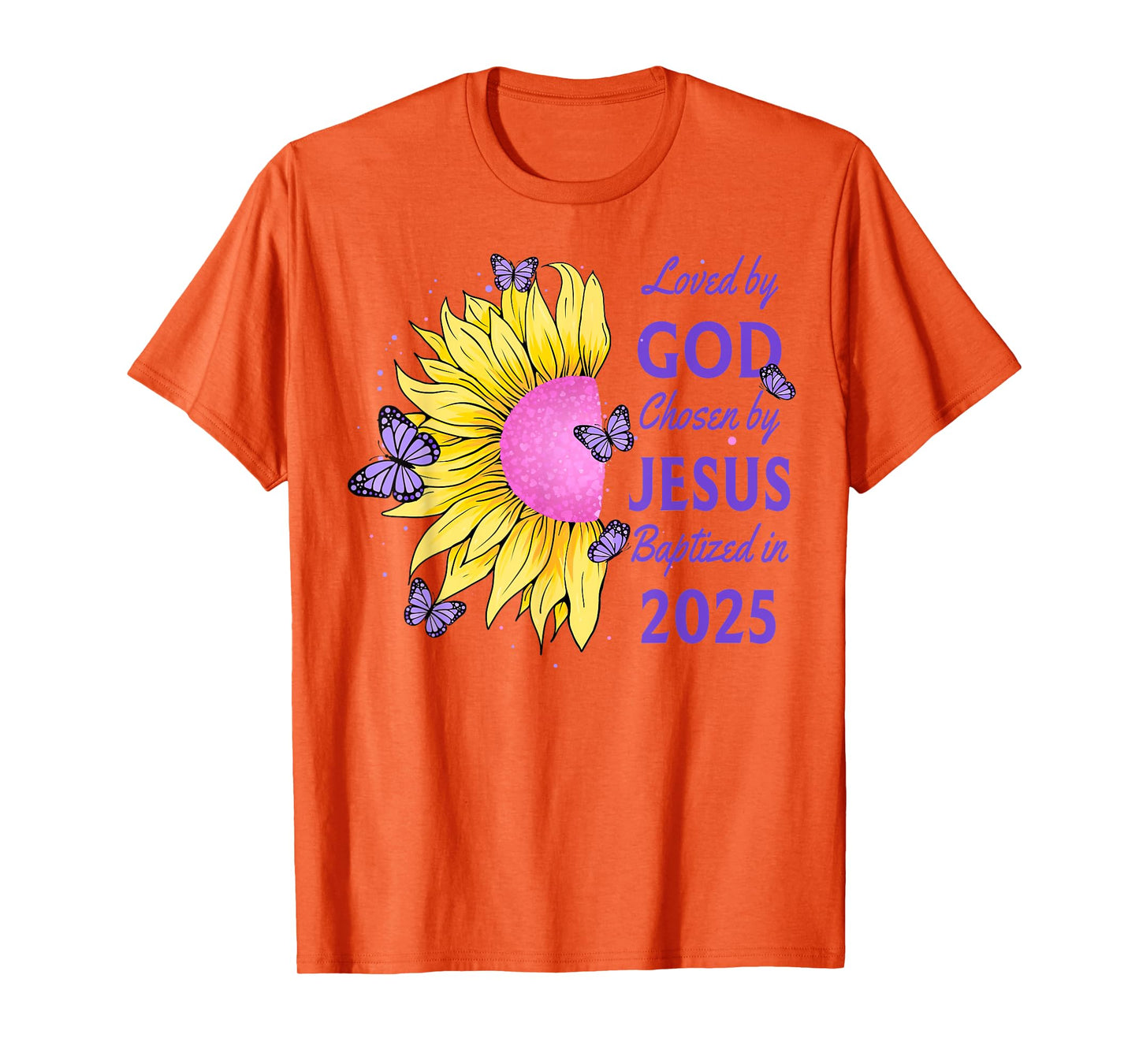 Loved By God Chosen By Jesus Baptized 2025 Sunflower T-Shirt