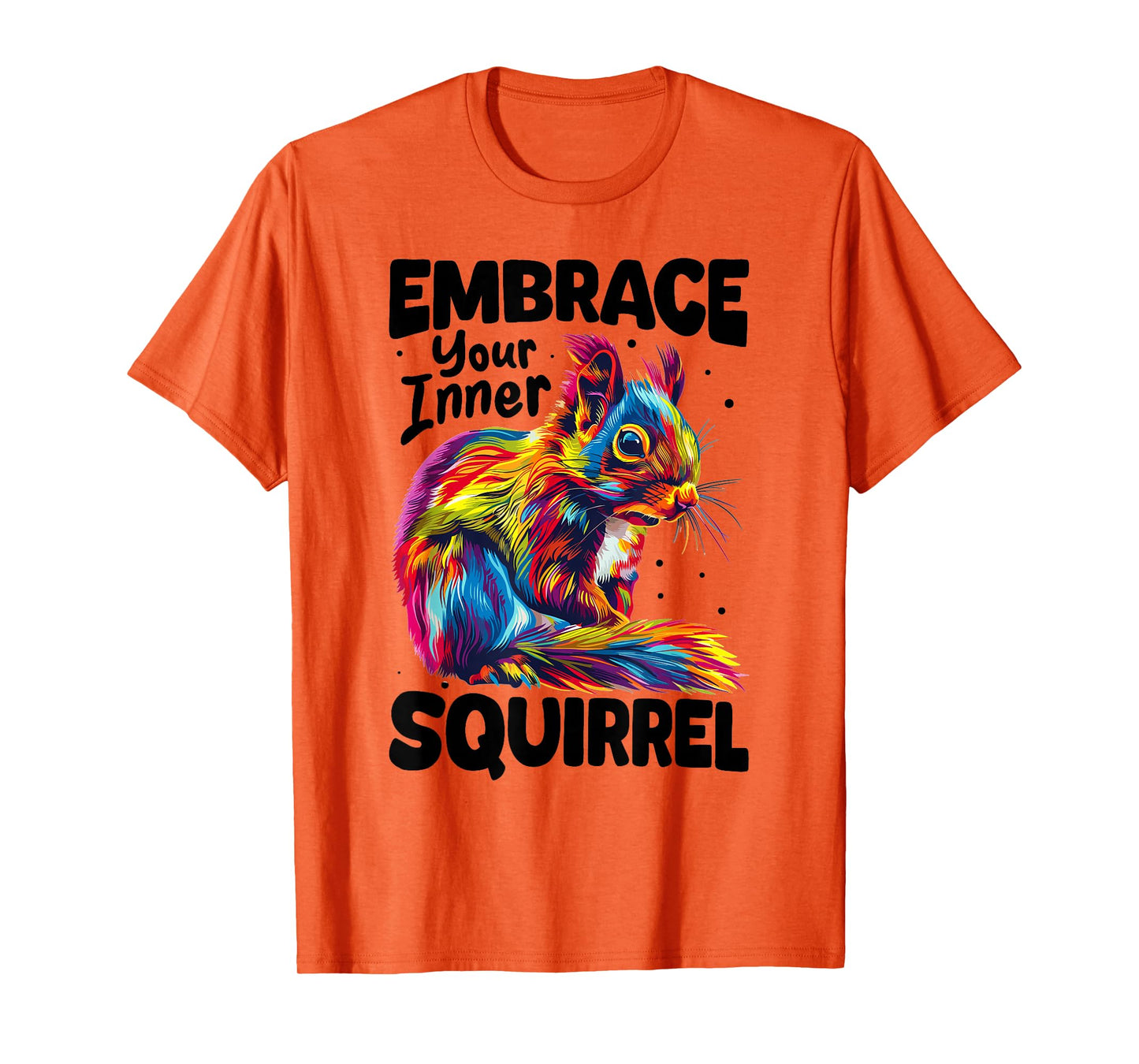 Funny Squirrel Animal Embrace Your Inner Squirrel T-Shirt
