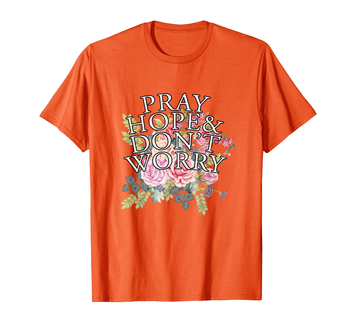 Christian Jesus Lovers Catholic Pray & Hope & Dont Worry T-Shirt