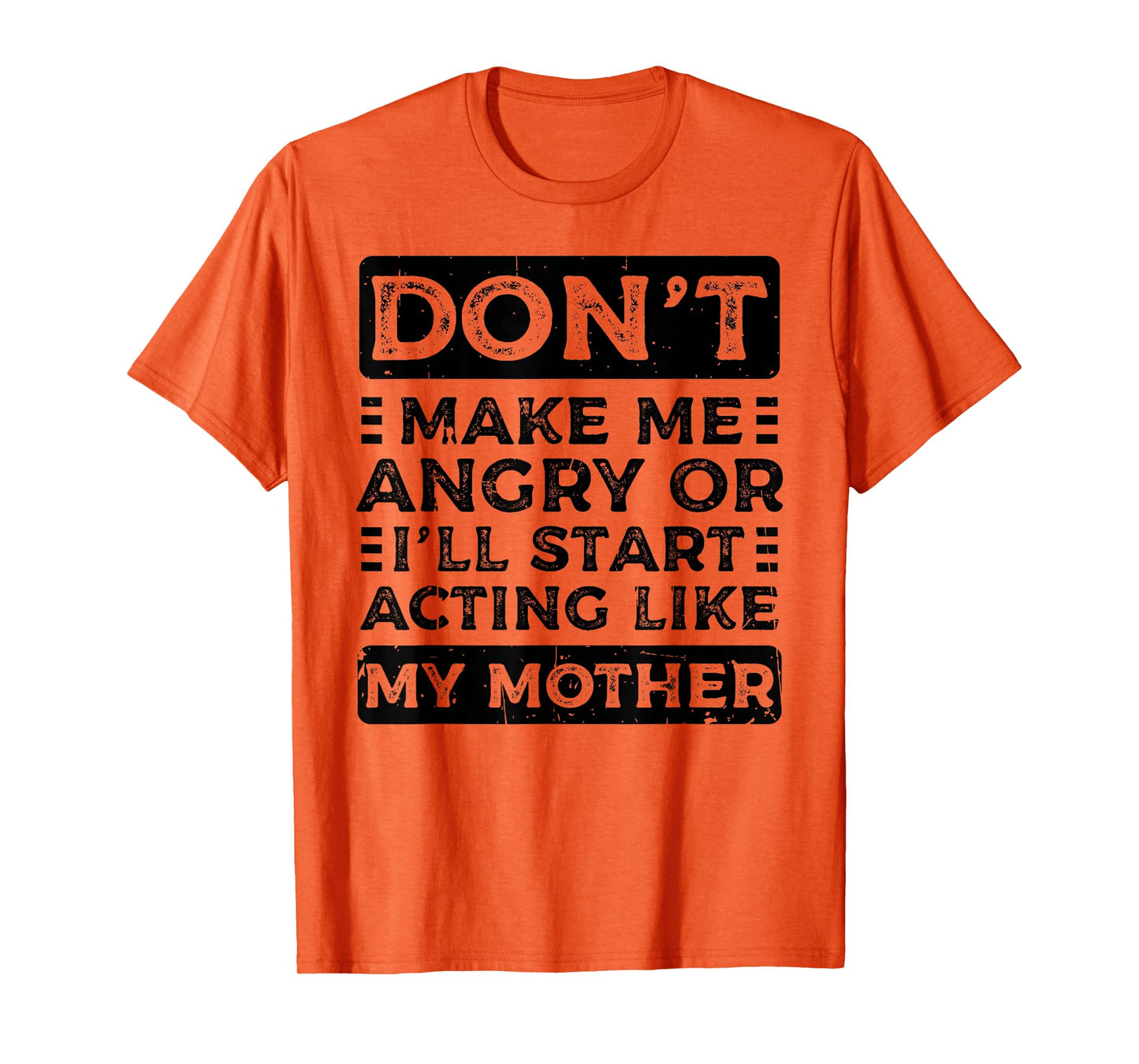 Don't Make Me Angry Or I'll Start Acting Like My Mother Mom T-Shirt