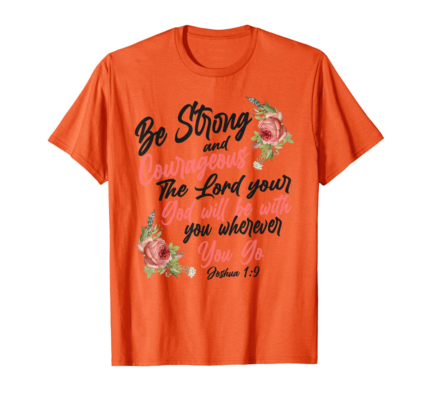 Christian Bible Verse Quote Rose Flower Joshua 1:9 T-Shirt