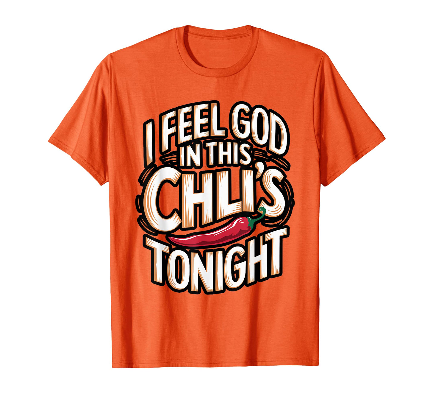 I Feel God in This Chili s Tonight. T-Shirt