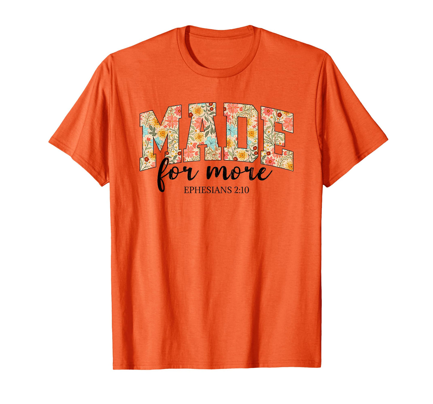 Made For More, Ephesians 2 10 Floral, Christian T-Shirt
