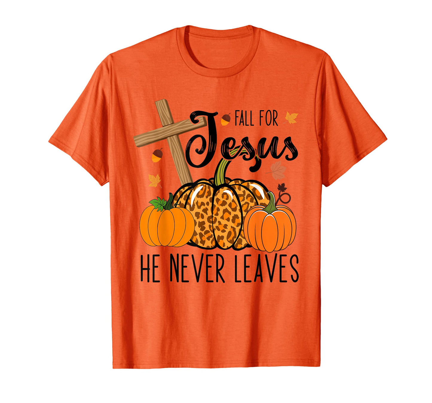 Fall Apparel Store Christian Lover Thanksgiving Fall For Jesus He Never Leaves T-Shirt