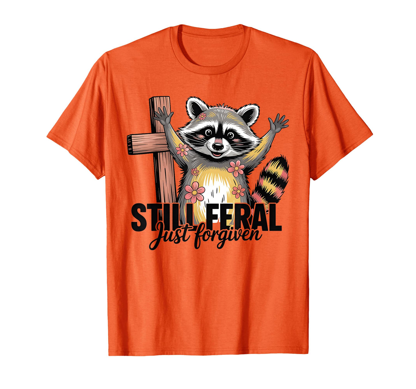 Still Feral Just Forgiven Funny Christian Raccoon Quote T-Shirt